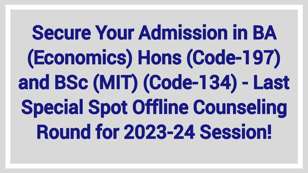 Secure Your Admission in BA (Economics) Hons (Code-197) and BSc (MIT) (Code-134) - Last Special Spot Offline Counseling Round for 2023-24 Session!